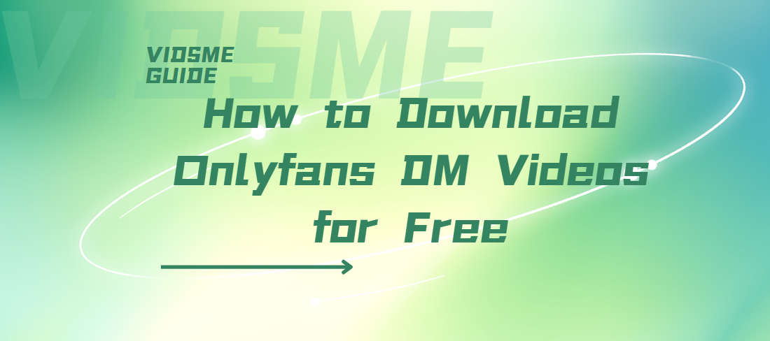 How to Download OnlyFans DM Videos for Free| VidsMe Guide