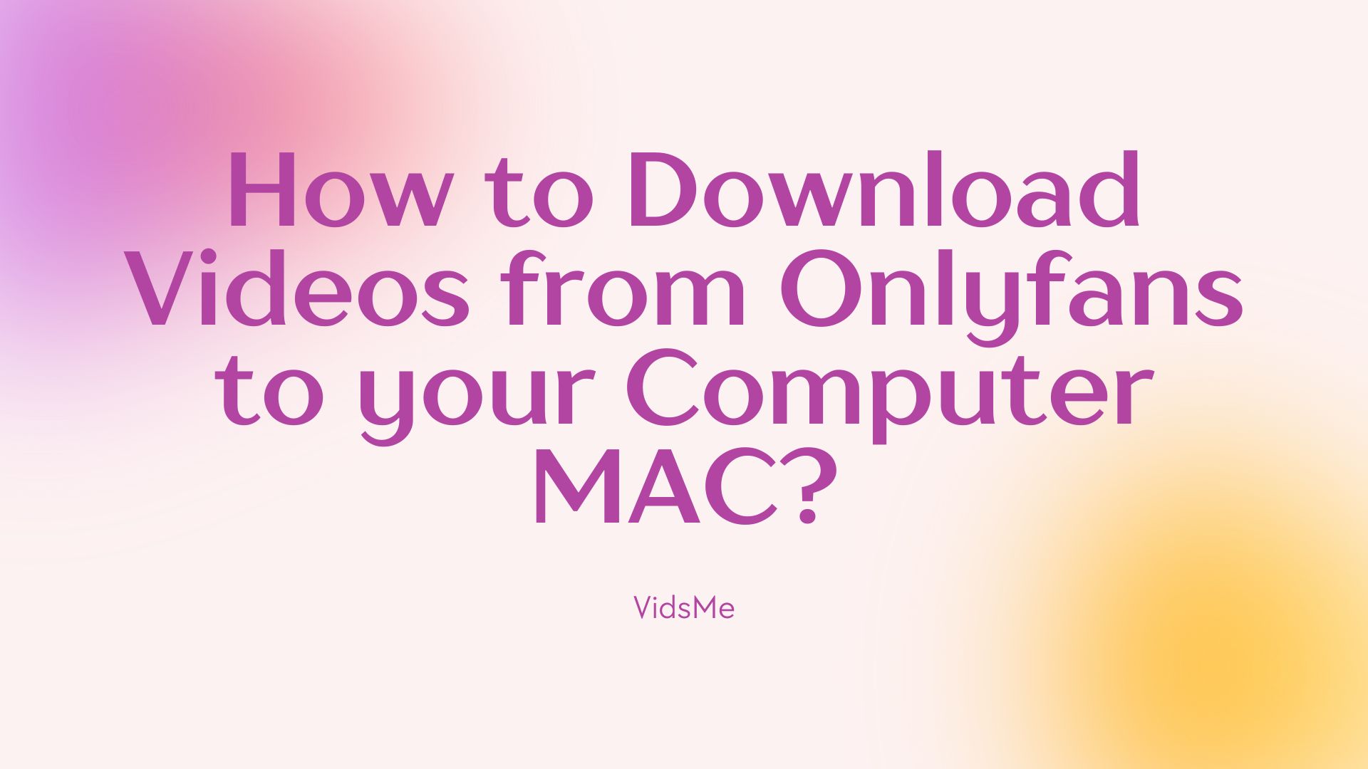 How to Download Videos from Onlyfans to your Computer MAC?